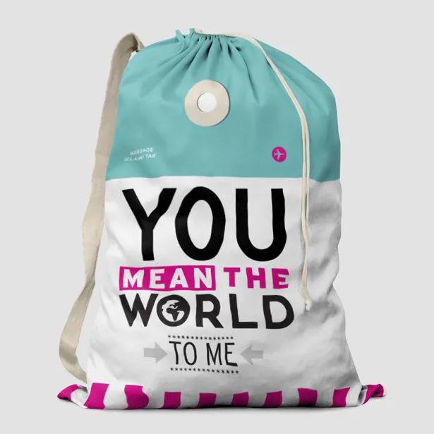 You Mean The World - Laundry Bag